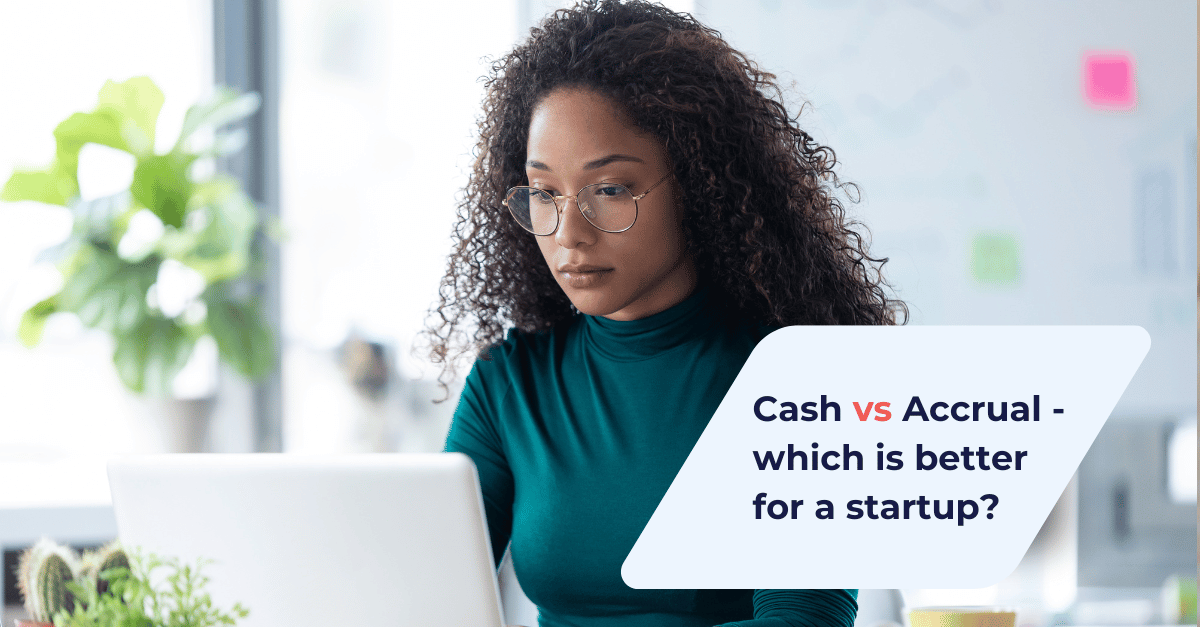 Why Your Startup Should Use Accrual Instead of Cash Basis Accounting